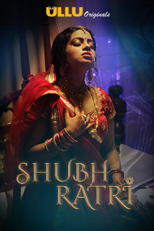 Download [18+] Shubhratri (2019) S01 Hindi Ullu Originals WEB Series 720p | 1080p WEB-DL 200MB