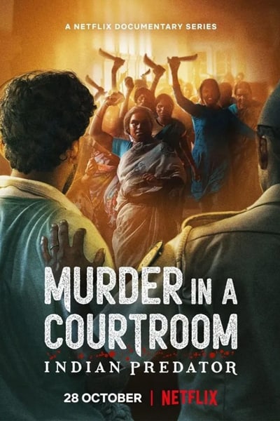 Download Indian Predator: Murder in a Courtroom (Season 1) Hindi NetFlix WEB Series 480p | 720p | 1080p WEB-DL ESub